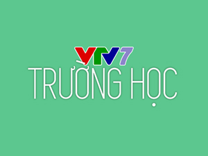 VTV7 TRƯỜNG HỌC
